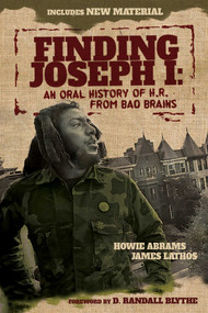 Finding Joseph I (An Oral History of H.R. from Bad Brains) by Howie Abrams, James Lathos, D.  Randall Blythe, 9781642931952