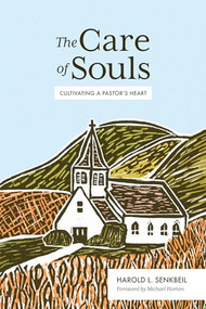 The Care of Souls (Cultivating a Pastor's Heart) by Harold L. Senkbeil, Michael Horton, 9781683593010