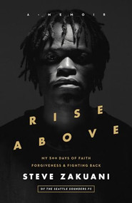 Rise Above (My 500 Days of Faith, Forgiveness, and Fighting Back) by Steve Zakuani, 9781683590422