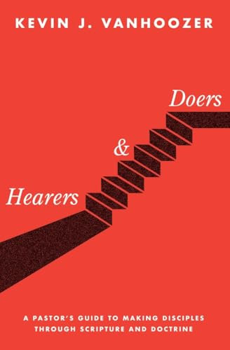 Hearers and Doers (A Pastor's Guide to Making Disciples through Scripture and Doctrine) by Kevin J. Vanhoozer, 9781683591344