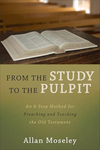 From the Study to the Pulpit (An 8-Step Method for Preaching and Teaching the Old Testament) by Allan Moseley, 9781683592143