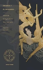 Swords and Plowshares (American Evangelicals on War, 1937-1973) by Timothy D. Padgett, 9781683591061