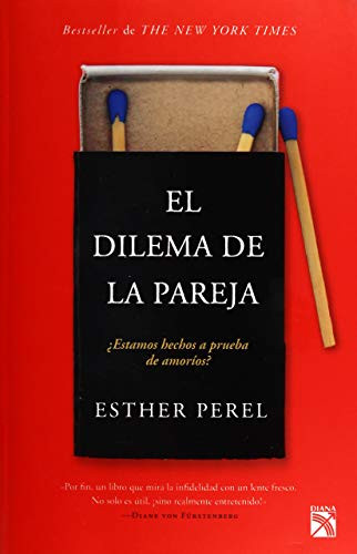 El dilema de la pareja ¿Estamos hechos a prueba de amoríos? / The State of Affairs: Rethinking Infidelity (Spanish Edition) by Esther Perel, 9786070751219