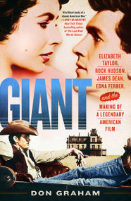 Giant (Elizabeth Taylor, Rock Hudson, James Dean, Edna Ferber, and the Making of a Legendary American Film) - 9781250212573 by Don Graham, 9781250212573
