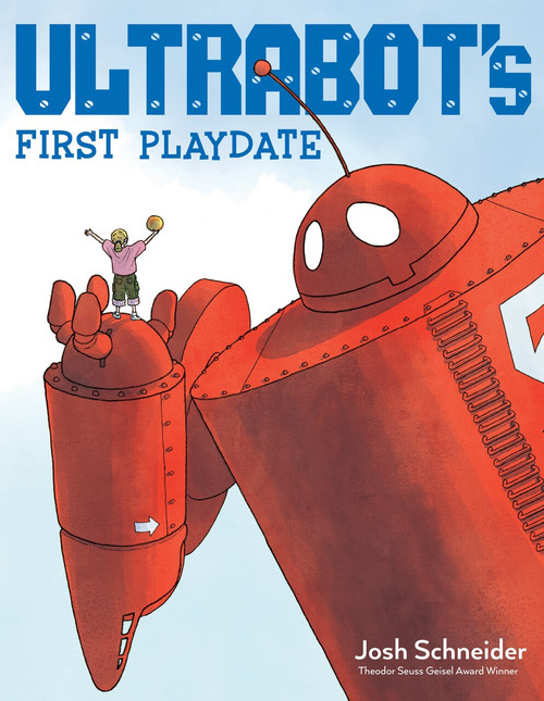 Ultrabot's First Playdate by Josh Schneider, 9781328490131