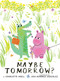 Maybe Tomorrow? (a story about loss, healing, and friendship) by Charlotte Agell, Ana Ramírez González, 9781338214888