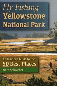 Fly Fishing Yellowstone National Park by Nate Schweber, 9780811710510