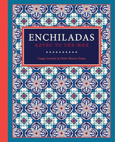 Enchiladas (Aztec to Tex-Mex) - 9781595348920 by Cappy Lawton, Chris Waters Dunn, 9781595348920