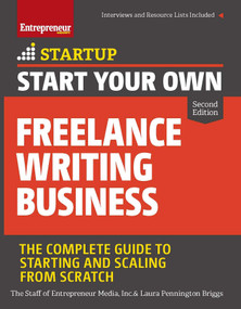 Start Your Own Freelance Writing Business (The Complete Guide to Starting and Scaling from Scratch) by The Staff of Entrepreneur Media, Inc., Laura Pennington Briggs, 9781599186450