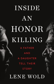 Inside an Honor Killing (A Father and a Daughter Tell Their Story) by Lene Wold, 9781771644372