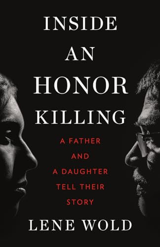 Inside an Honor Killing (A Father and a Daughter Tell Their Story) by Lene Wold, 9781771644372