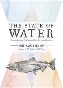 The State of Water (Understanding California's Most Precious Resource) by Obi Kaufmann, 9781597144698