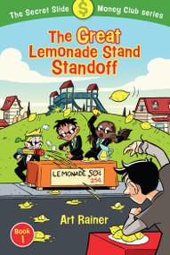 The Great Lemonade Stand Standoff (The Secret Slide Money Club, Book 1) by Art Rainer, 9781462792030