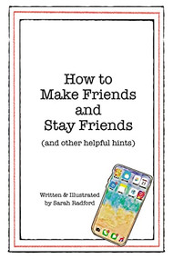 How To Make Friends And Stay Friends ((and other helpful hints)) by Sarah Radford, 9781400324750