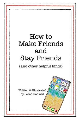 How To Make Friends And Stay Friends ((and other helpful hints)) by Sarah Radford, 9781400324750