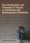 The Identification & Treatment of Trauma in Individuals with Developmental Disabilities by Sharon McGilvery, 9781572561243