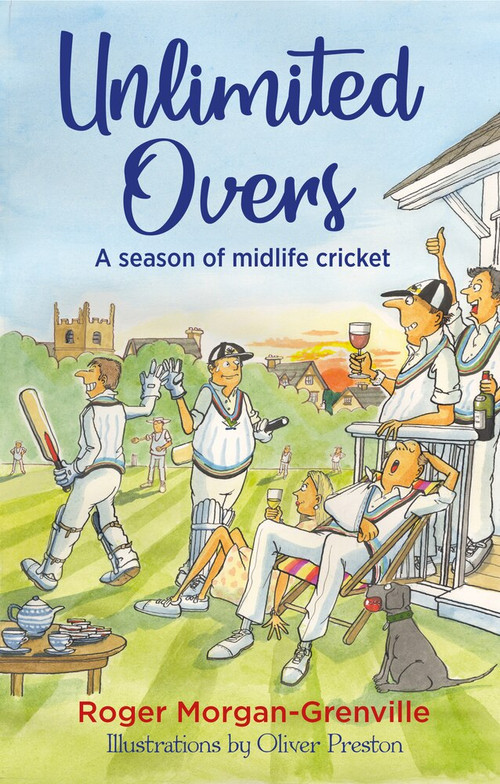 Unlimited Overs (A Season of Midlife Cricket) by Roger Morgan-Grenville, 9781846892929