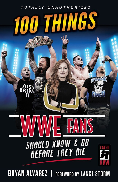 100 Things WWE Fans Should Know & Do Before They Die by Bryan Alvarez, Lance Storm, 9781629376936