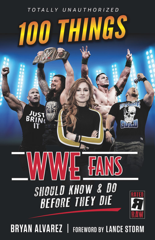 100 Things WWE Fans Should Know & Do Before They Die by Bryan Alvarez, Lance Storm, 9781629376936