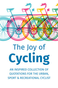 The Joy of Cycling (Inspiration for the Urban, Sport & Recreational Cyclist - Includes Over 200 Quotations) by Jackie Corley, 9781578268047