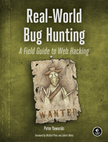Real-World Bug Hunting (A Field Guide to Web Hacking) by Peter Yaworski, 9781593278618