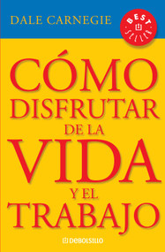 Cómo disfrutar de la vida y el trabajo / How to Enjoy Your Life and Your Job (Spanish Edition) by Dale Carnegie, 9781644730515