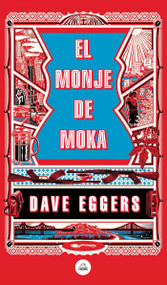 El monje de Moka / The Monk of Mokha (Spanish Edition) by Dave Eggers, 9788439735410