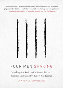 Four Men Shaking (Searching for Sanity with Samuel Beckett, Norman Mailer, and My Perfect Zen Teacher) by Lawrence Shainberg, 9781611807295