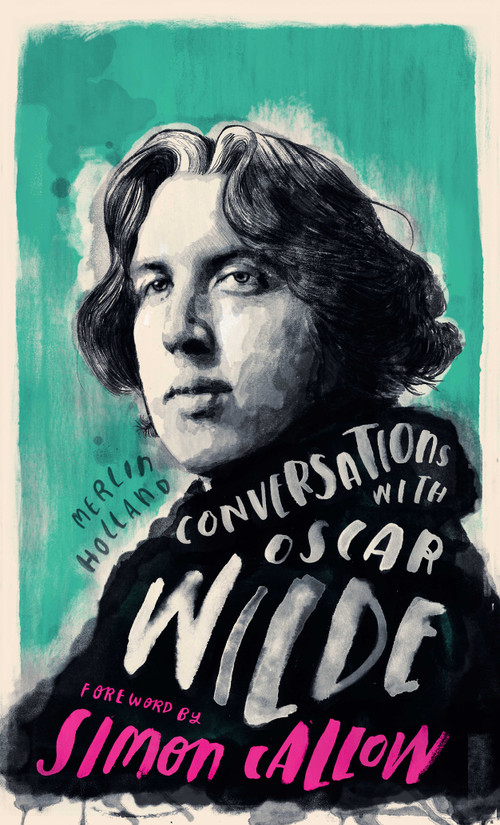 Conversations with Wilde (A Fictional Dialogue Based on Biographical Facts) by Merlin Holland, Simon Callow, 9781786782304