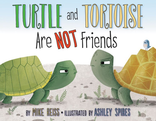 Turtle and Tortoise Are Not Friends by Mike Reiss, Ashley Spires, 9780060740313