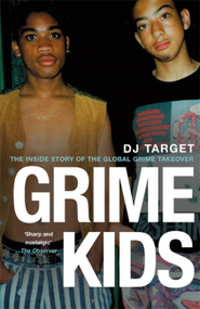 Grime Kids (The Inside Story of the Global Grime Takeover) - 9781409179535 by DJ Target, 9781409179535