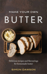 Make Your Own Butter (Delicious recipes and flavourings for homemade butter) by Simon Dawson, 9781472142283
