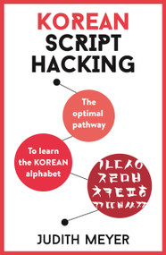 Korean Script Hacking (The optimal pathway to learning the Korean alphabet) by Judith Meyer, 9781473679771