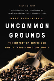 Uncommon Grounds (The History of Coffee and How It Transformed Our World) - 9781541699380 by Mark Pendergrast, 9781541699380