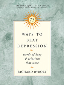 75 Ways to Beat Depression (Words of Hope and Solutions that Work) by Richard Rybolt, 9781569243572