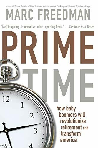 Prime Time (How Baby Boomers Will Revolutionize Retirement And Transform America) by Marc Freedman, 9781586481209