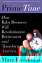 Prime Time (How Baby Boomers Will Revolutionize Retirement And Transform America) by Marc Freedman, 9781586481209