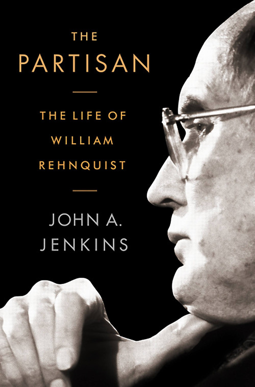 The Partisan (The Life of William Rehnquist) by John A Jenkins, 9781586488871