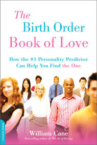 The Birth Order Book of Love (How the #1 Personality Predictor Can Help You Find "the One") by William Cane, 9781600940415