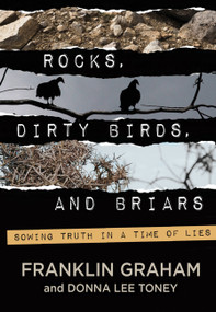 Rocks, Dirty Birds, and Briars by Franklin Graham, Donna Lee Toney, 9781617958168