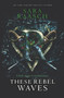 These Rebel Waves - 9780062471512 by Sara Raasch, 9780062471512