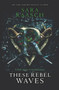 These Rebel Waves - 9780062471512 by Sara Raasch, 9780062471512