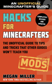 Hacks for Minecrafters: Mods (The Unofficial Guide to Tips and Tricks That Other Guides Won't Teach You) - 9781510741089 by Megan Miller, 9781510741089