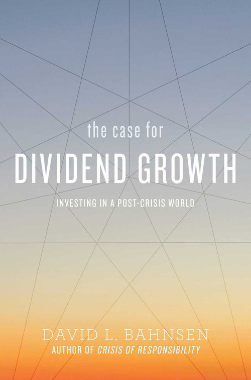 The Case for Dividend Growth (Investing in a Post-Crisis World) by David L. Bahnsen, 9781642930450