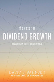 The Case for Dividend Growth (Investing in a Post-Crisis World) by David L. Bahnsen, 9781642930450