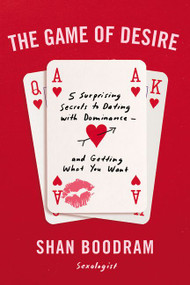 The Game of Desire (5 Surprising Secrets to Dating with Dominance--and Getting What You Want) by Shannon Boodram, 9780062952547
