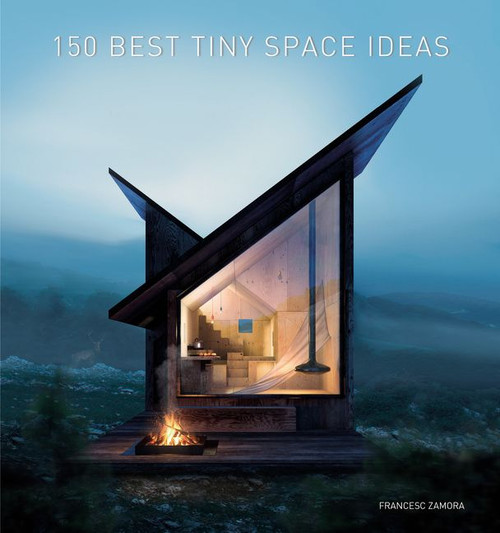 150 Best Tiny Space Ideas by Francesc Zamora, 9780062909220