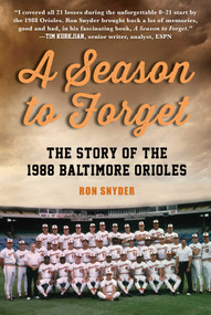 A Season to Forget (The Story of the 1988 Baltimore Orioles) by Ronald Snyder, 9781683582625