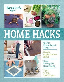 Reader's Digest Home Hacks (Clever DIY Tips and Tricks for Fixing, Organizing, Decorating, and Managing Your Household) by Reader's Digest, 9781621453710