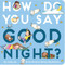 How Do You Say Good Night? - 9781534431591 by Cindy Jin, Shirley Ng-Benitez, 9781534431591